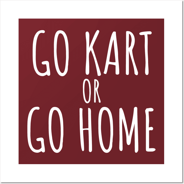 Go kart or go home Wall Art by maxcode